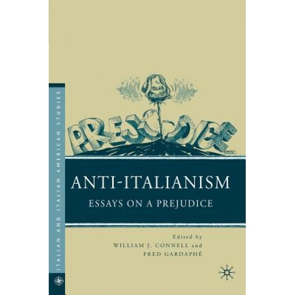 Anti-Italianism: Essays on a Prejudice, William J. Connell (Editor)