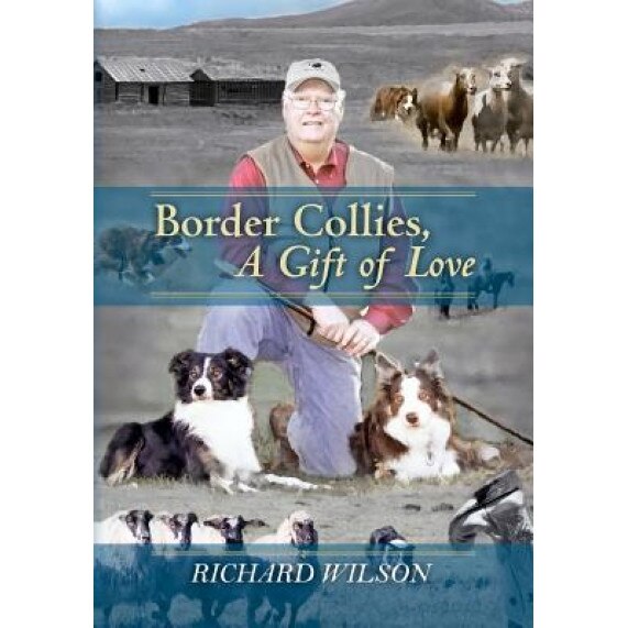 Border Collies, a Gift of Love, Richard Wilson (Author)