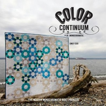 Color Continuum - Monochromatic: Five Modern Monochromatic Quilt Projects, Emily Cier (Author) Color Continuum - Monochromatic: Five Modern Monochromatic Quilt Projects, Emily Cier (Author)