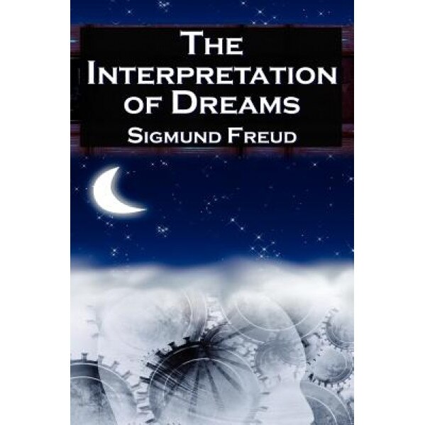 The Interpretation of Dreams: Sigmund Freud's Seminal Study on Psychological Dream Analysis - Sigmund Freud (Author)