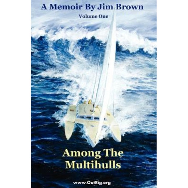 Among the Multihulls: Volume One, Jim Wesley Brown