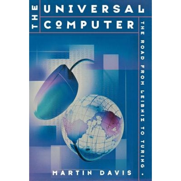 The Universal Computer: The Road from Leibnitz to Turing - Martin Davis (Author)