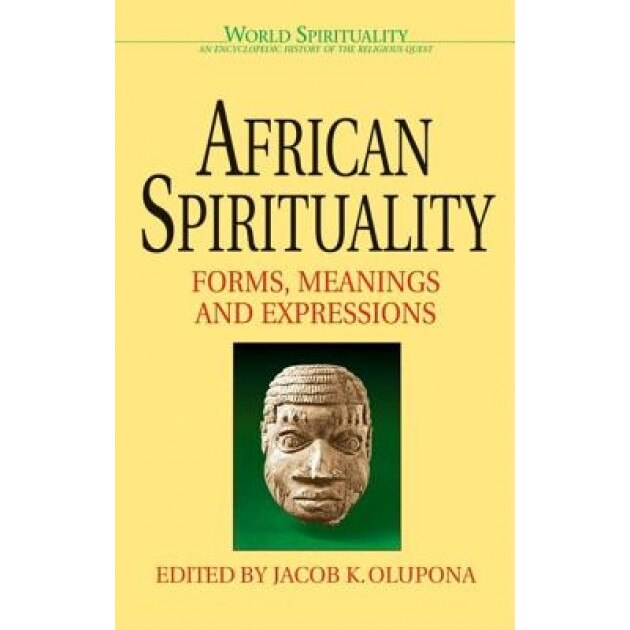 African Spirituality: Forms, Meanings and Expressions - Jacob K. Olupona (Author)