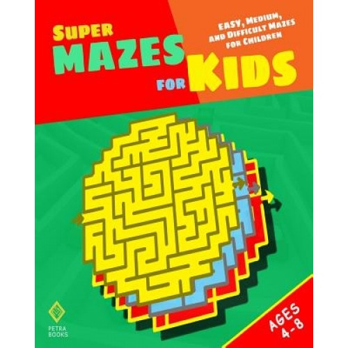 Super Mazes for Kids: Easy, Medium, and Difficult Mazes for Children, Peter I. Kattan (Author)