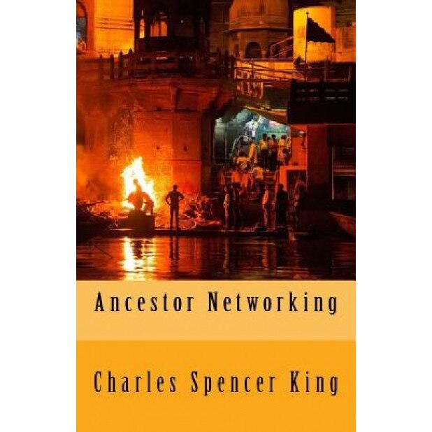 Ancestor Networking - Charles Spencer King (Author)