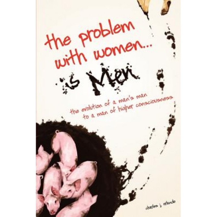 The Problem with Women... Is Men, Charles J. Orlando (Author)