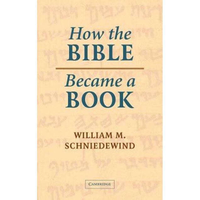 How the Bible Became a Book: The Textualization of Ancient Israel, William M. Schniedewind (Author)
