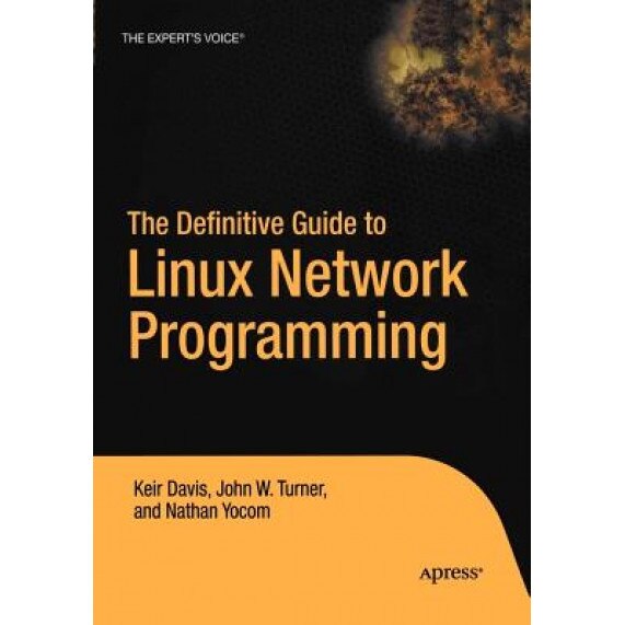 The Definitive Guide to Linux Network Programming, Nathan Yocom (Author)