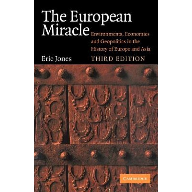 The European Miracle: Environments, Economies and Geopolitics in the History of Europe and Asia, Eric Jones (Author)