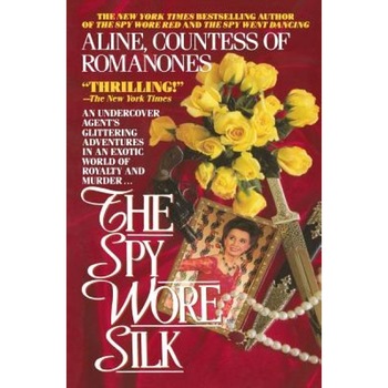 The Spy Wore Silk, Aline Countess of Romanones (Author) The Spy Wore Silk, Aline Countess of Romanones (Author)