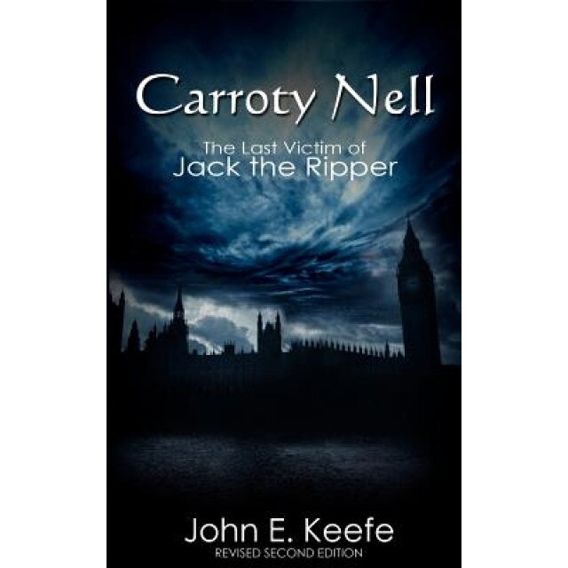 Carroty Nell: The Last Victim of Jack the Ripper, John E. Keefe (Author)
