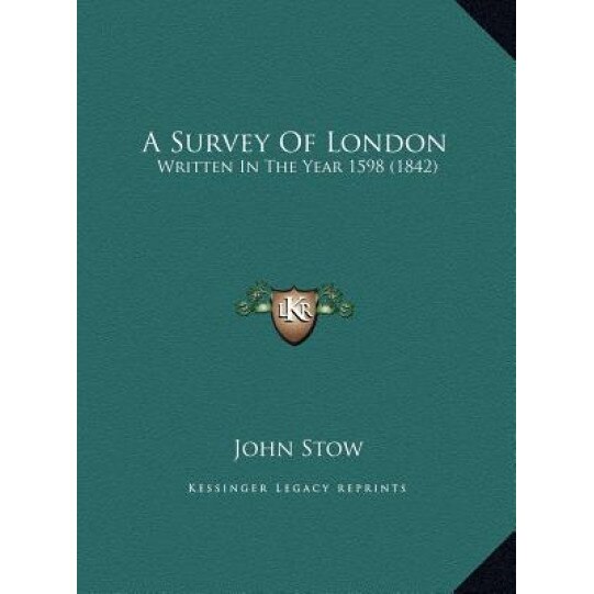 A Survey of London a Survey of London: Written in the Year 1598 (1842) Written in the Year 1598 (1842), John Stow (Author)