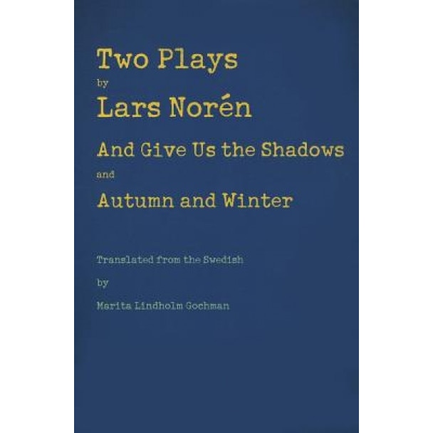 Two Plays: And Give Us the Shadows and Autumn and Winter, Lars Noren (Author)
