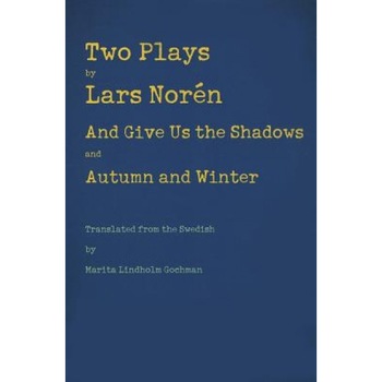 Two Plays: And Give Us the Shadows and Autumn and Winter, Lars Noren (Author) Two Plays: And Give Us the Shadows and Autumn and Winter, Lars Noren (Author)