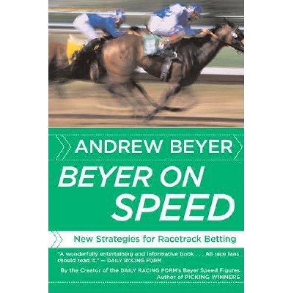 Beyer on Speed: New Strategies for Racetrack Betting, Andrew Beyer