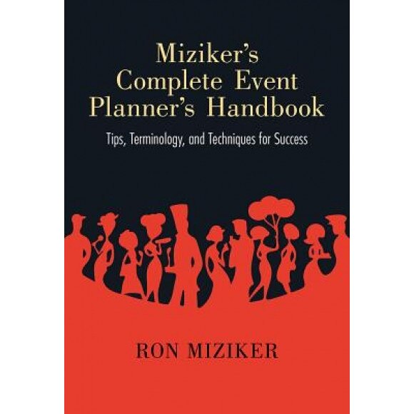 Miziker S Complete Event Planner S Handbook: Tips, Terminology, and Techniques for Success - Ron Miziker (Author)