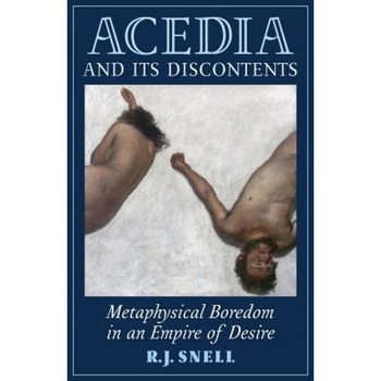 Acedia and Its Discontents: Metaphysical Boredom in an Empire of Desire, R. J. Snell (Author) Acedia and Its Discontents: Metaphysical Boredom in an Empire of Desire, R. J. Snell (Author)