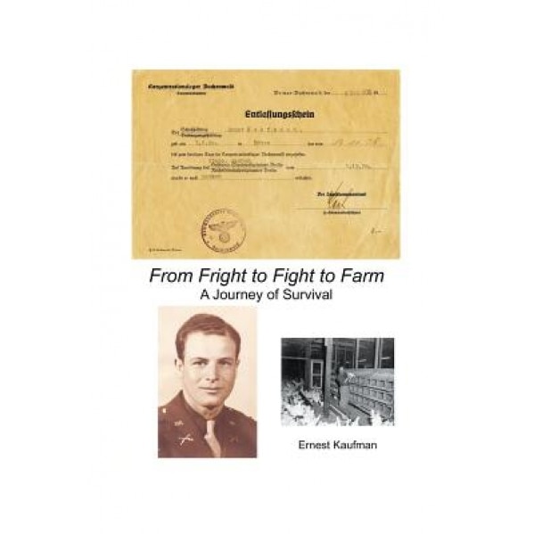 From Fright to Fight to Farm: A Journey of Survival, Ernest Kaufman (Author)