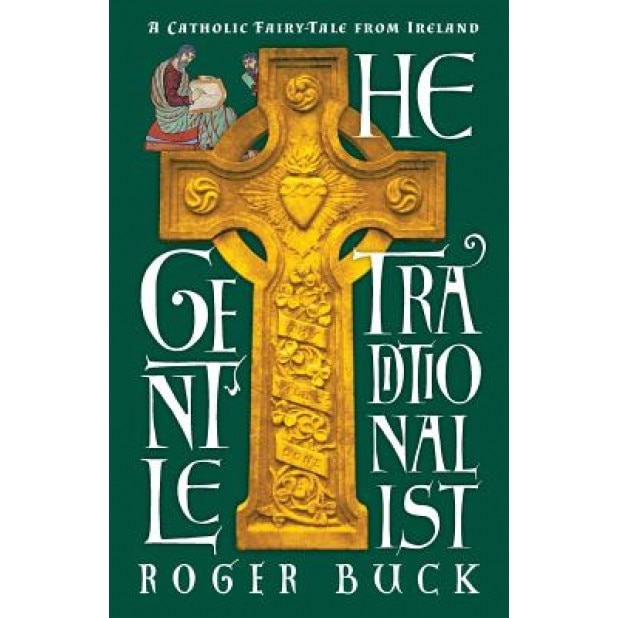 The Gentle Traditionalist: A Catholic Fairy-Tale from Ireland, Roger Buck (Author)
