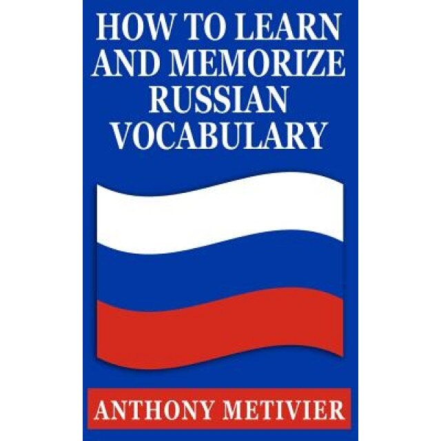 How to Learn & Memorize Russian Vocabulary: ... Using a Memory Palace Specifically Designed for the Russian Language, Anthony Metivier (Author)