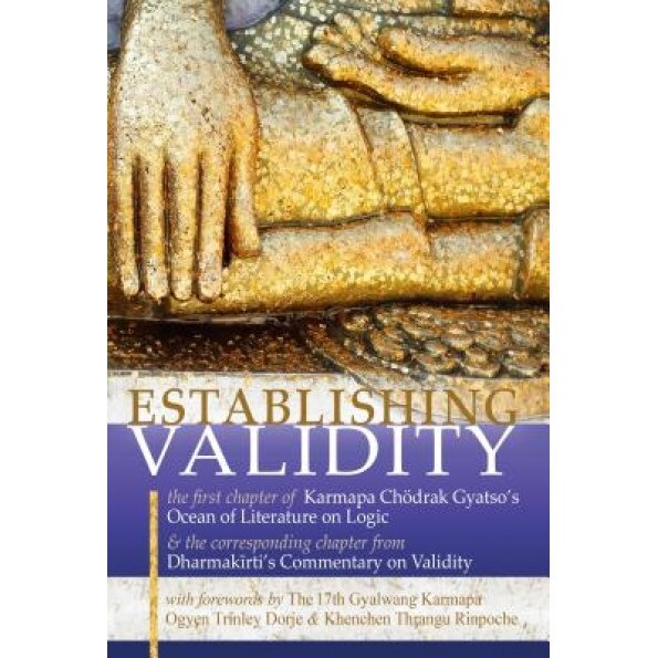 Establishing Validity: The First Chapter of Karmapa Chodrak Gyatso S Ocean of Literature on Logic & the Corresponding Chapter from Dharmakirt, Dharmakirti (Author)
