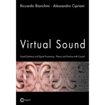 Virtual Sound - Sound Synthesis and Signal Processing - Theory and Practice with Csound, Riccardo Bianchini (Author) Virtual Sound - Sound Synthesis and Signal Processing - Theory and Practice with Csound, Riccardo Bianchini (Author)