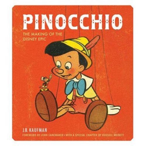 Pinocchio: The Making of the Disney Epic, J. B. Kaufman (Author)
