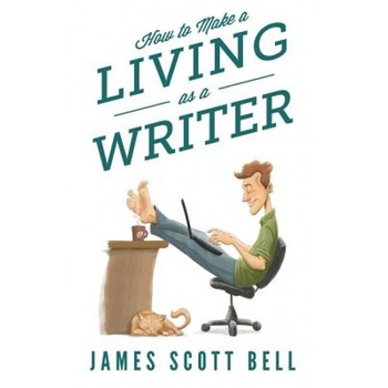 How to Make a Living as a Writer, James Scott Bell (Author) How to Make a Living as a Writer, James Scott Bell (Author)