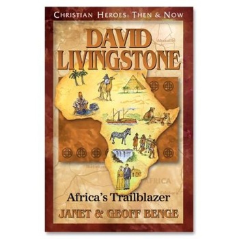 David Livingstone: Africa's Trailblazer, Geoff Benge, Janet Benge David Livingstone: Africa's Trailblazer, Geoff Benge, Janet Benge