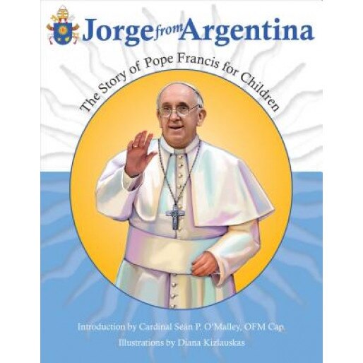 Jorge from Argentina: The Story of Pope Francis for Children, Marlyn Monge (Author)