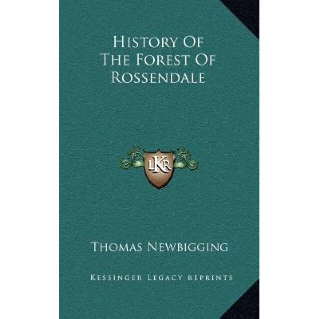 History of the Forest of Rossendale, Thomas Newbigging (Author)