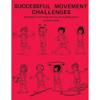 Successful Movement Challenges: Movement Activities for the Developing Child, Jack Capon (Author) Successful Movement Challenges: Movement Activities for the Developing Child, Jack Capon (Author)