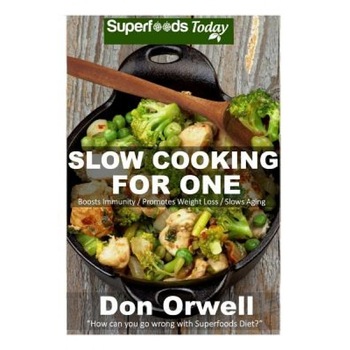 Slow Cooking for One: 60+ Slow Cooker Meals, Antioxidants & Phytochemicals, Soups Stews and Chilis, Gluten Free Cooking, Casserole Meals, Ca, Don Orwell (Author) Slow Cooking for One: 60+ Slow Cooker Meals, Antioxidants & Phytochemicals, Soups Stews and Chilis, Gluten Free Cooking, Casserole Meals, Ca, Don Orwell (Author)