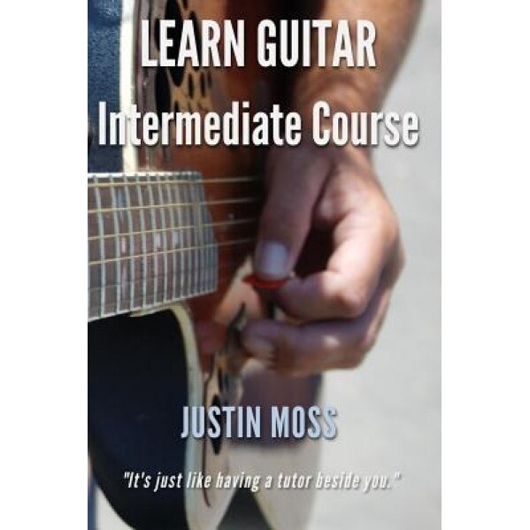 Learn Guitar: Intermediate Course, Justin Moss (Author)