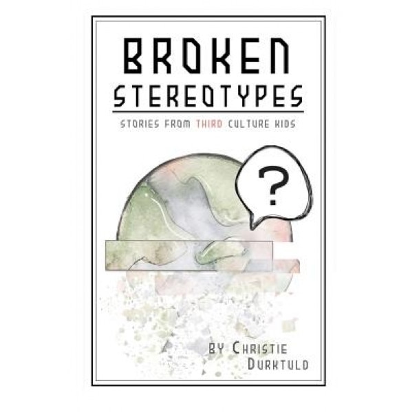 Broken Stereotypes: Stories from Third Culture Kids, Christie Druktuld (Author)