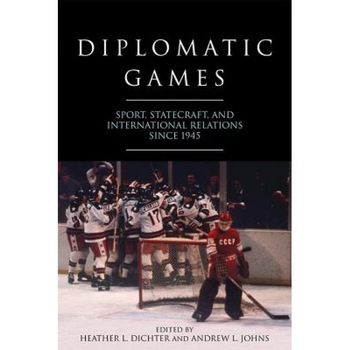 Diplomatic Games: Sport, Statecraft, and International Relations Since 1945, Heather L. Dichter (Editor) Diplomatic Games: Sport, Statecraft, and International Relations Since 1945, Heather L. Dichter (Editor)