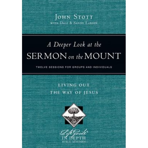 A Deeper Look at the Sermon on the Mount: Living Out the Way of Jesus, John Stott (Author)