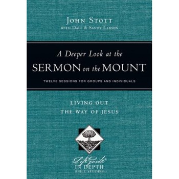 A Deeper Look at the Sermon on the Mount: Living Out the Way of Jesus, John Stott (Author) A Deeper Look at the Sermon on the Mount: Living Out the Way of Jesus, John Stott (Author)