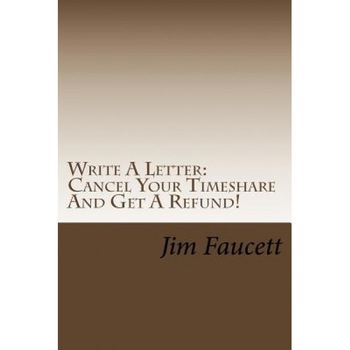 Write a Letter: Cancel Your Timeshare and Get a Refund!: A Step-By-Step Guide to Writing a Cancellation Letter That Works! - Jim Faucett (Author) Write a Letter: Cancel Your Timeshare and Get a Refund!: A Step-By-Step Guide to Writing a Cancellation Letter That Works! - Jim Faucett (Author)
