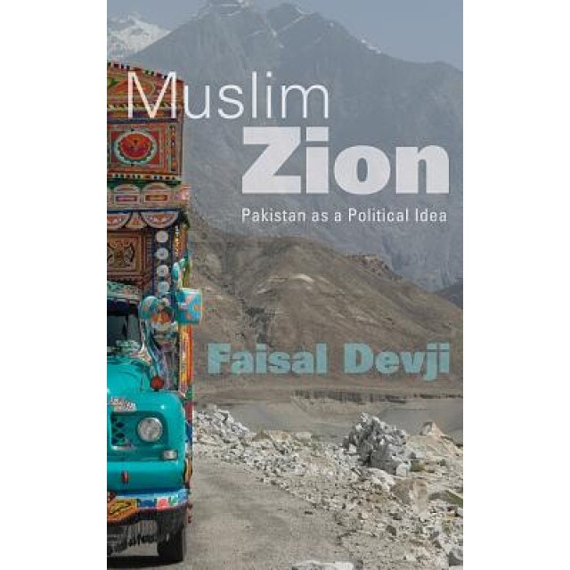 Muslim Zion: Pakistan as a Political Idea, Faisal Devji (Author)