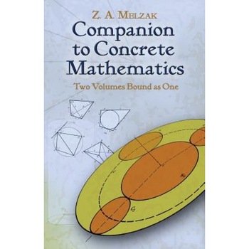 Companion to Concrete Mathematics: Two Volumes Bound as One: Volume I: Mathematical Techniques and Various Applications, Volume II: Mathematical Ideas, Z. A. Melzak (Author) Companion to Concrete Mathematics: Two Volumes Bound as One: Volume I: Mathematical Techniques and Various Applications, Volume II: Mathematical Ideas, Z. A. Melzak (Author)
