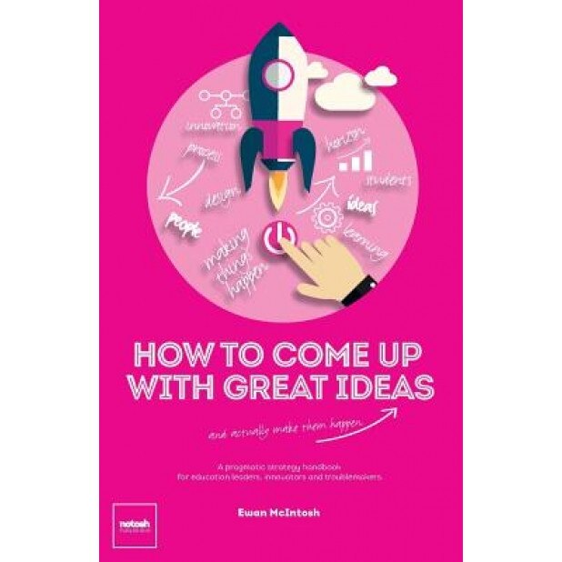 How to Come Up with Great Ideas and Actually Make Them Happen, McIntosh Ewan (Author)