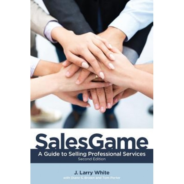 Salesgame: A Guide to Selling Professional Services - J. White (Author)