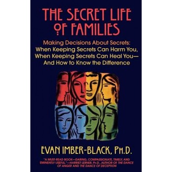 The Secret Life of Families: Making Decisions about Secrets: When Keeping Secrets Can Harm You, When Keeping Secrets Can Heal You--And How to Know - Evan Imber-Black (Author) The Secret Life of Families: Making Decisions about Secrets: When Keeping Secrets Can Harm You, When Keeping Secrets Can Heal You--And How to Know - Evan Imber-Black (Author)