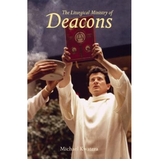 The Liturgical Ministry of Deacons, Michael Kwatera