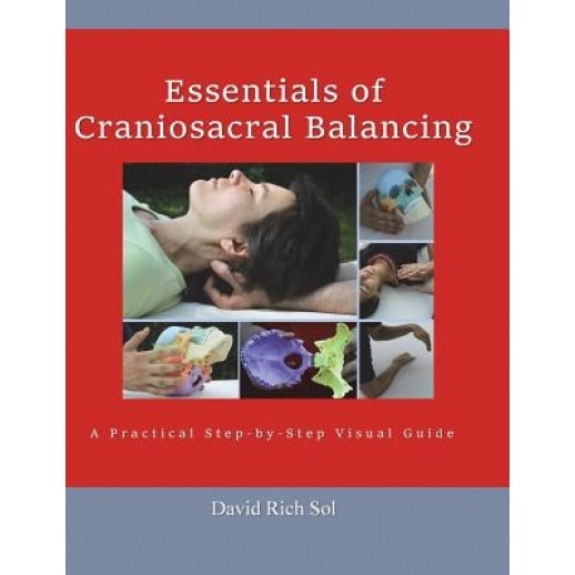 Essentials of Craniosacral Balancing: A Practical Step-By-Step Visual Guide, David Rich Sol (Author)