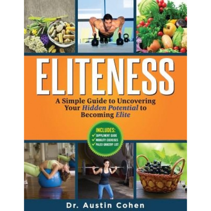 Eliteness: A Simple Guide to Uncovering Your Hidden Potential to Becoming Elite, Dr Austin L. Cohen (Author)