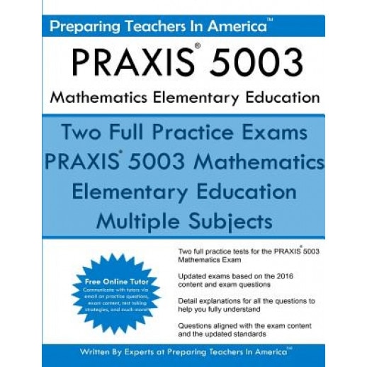 Praxis 5003 Mathematics Elementary Education: Praxis II - Elementary Education Multiple Subjects Exam 5001, Preparing Teachers in America (Author)