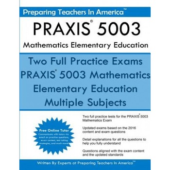 Praxis 5003 Mathematics Elementary Education: Praxis II - Elementary Education Multiple Subjects Exam 5001, Preparing Teachers in America (Author) Praxis 5003 Mathematics Elementary Education: Praxis II - Elementary Education Multiple Subjects Exam 5001, Preparing Teachers in America (Author)