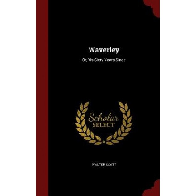 Waverley: Or, 'Tis Sixty Years Since, Walter Scott (Author)